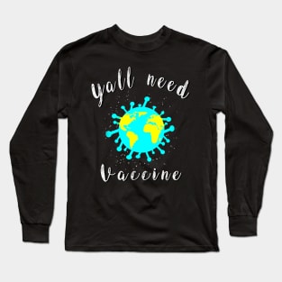 Yall need Vaccine Long Sleeve T-Shirt